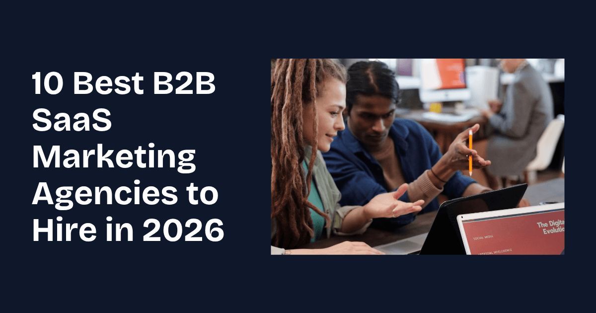 10 Best B2B SaaS Marketing Agencies to Hire in 2026